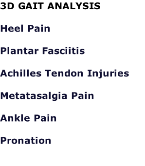 3D GAIT ANALYSIS  Heel Pain  Plantar Fasciitis  Achilles Tendon Injuries  Metatasalgia Pain  Ankle Pain  Pronation   #