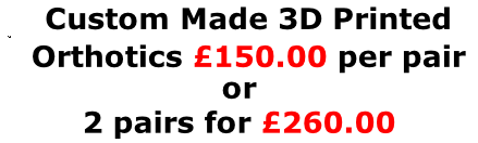 Custom Made 3D Printed Orthotics £150.00 per pair  or  2 pairs for £260.00