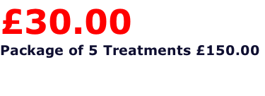 £30.00  Package of 5 Treatments £150.00
